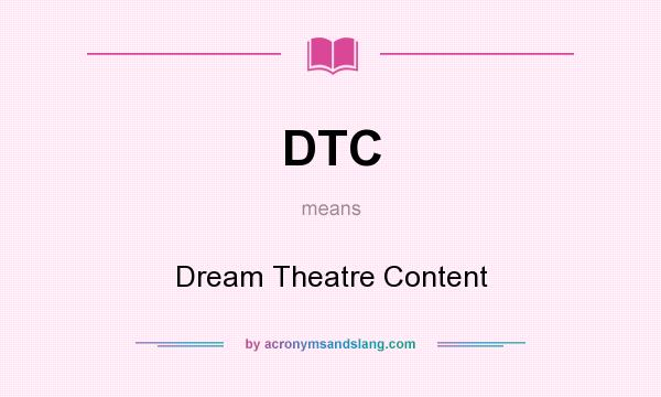 What does DTC mean? It stands for Dream Theatre Content