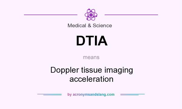 What does DTIA mean? It stands for Doppler tissue imaging acceleration