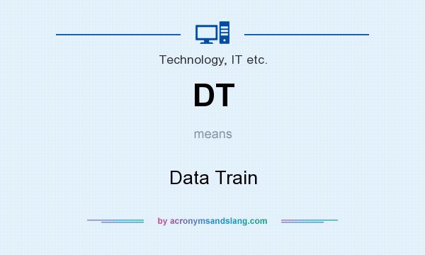 What does DT mean? It stands for Data Train