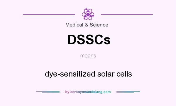 What does DSSCs mean? It stands for dye-sensitized solar cells