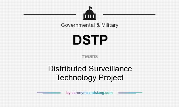 What does DSTP mean? It stands for Distributed Surveillance Technology Project