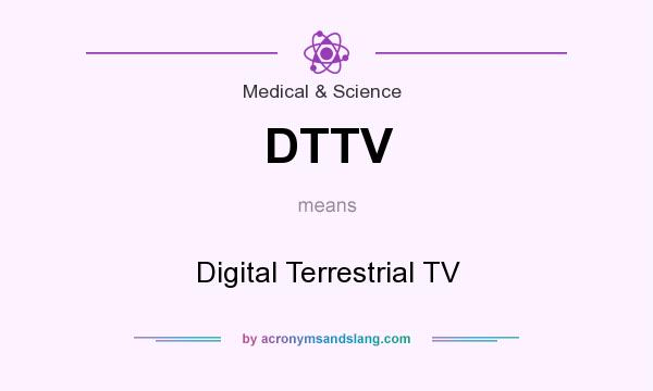 What does DTTV mean? It stands for Digital Terrestrial TV