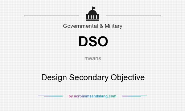 What does DSO mean? It stands for Design Secondary Objective