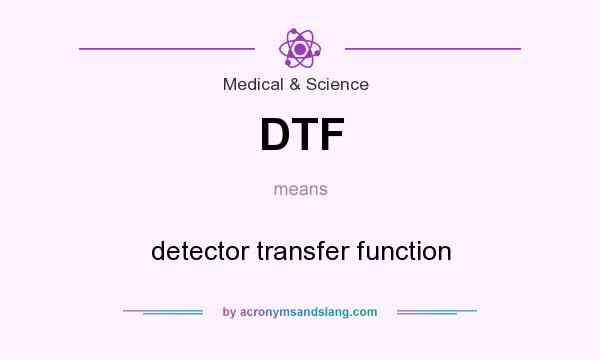 What does DTF mean? It stands for detector transfer function