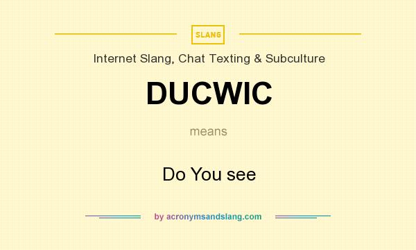 What does DUCWIC mean? It stands for Do You see