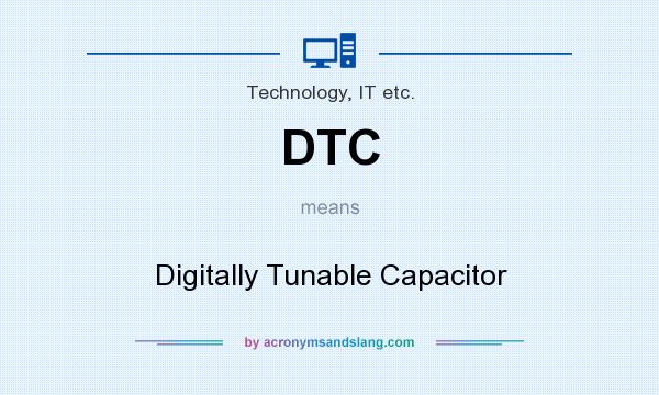 What does DTC mean? It stands for Digitally Tunable Capacitor