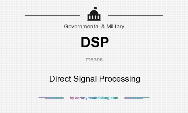 What does DSP mean? It stands for Direct Signal Processing