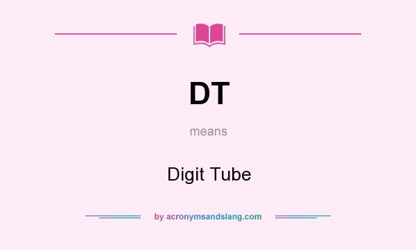 What does DT mean? It stands for Digit Tube