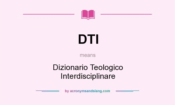What does DTI mean? It stands for Dizionario Teologico Interdisciplinare
