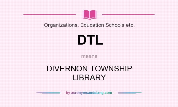 What does DTL mean? It stands for DIVERNON TOWNSHIP LIBRARY