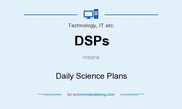 What does DSPs mean? It stands for Daily Science Plans