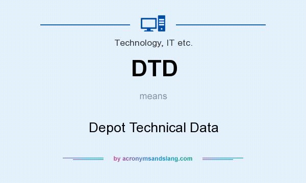What does DTD mean? It stands for Depot Technical Data