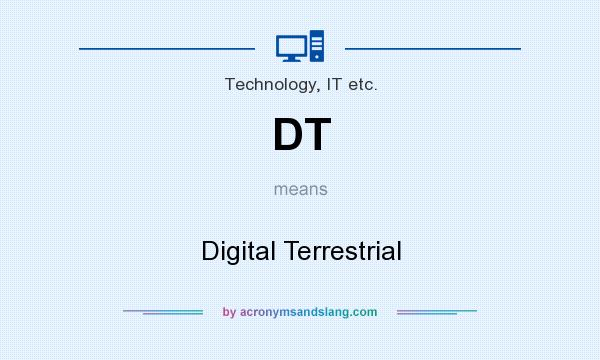 What does DT mean? It stands for Digital Terrestrial