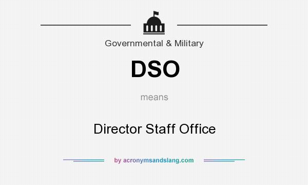 What does DSO mean? It stands for Director Staff Office