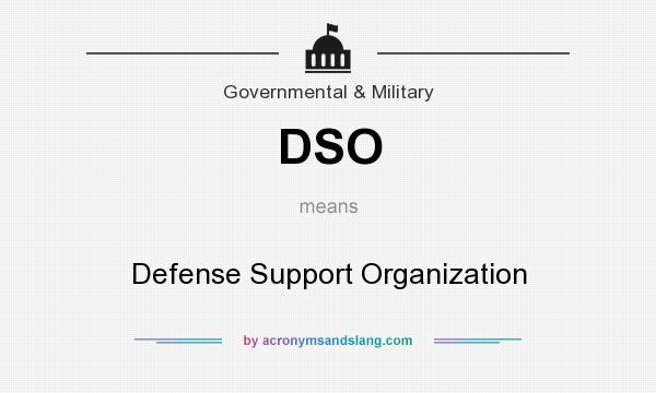 What does DSO mean? It stands for Defense Support Organization
