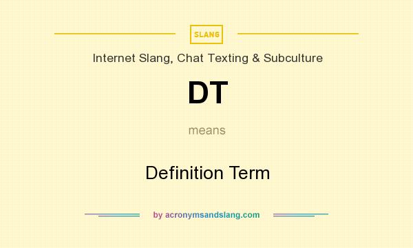 What does DT mean? It stands for Definition Term