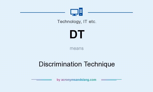 What does DT mean? It stands for Discrimination Technique