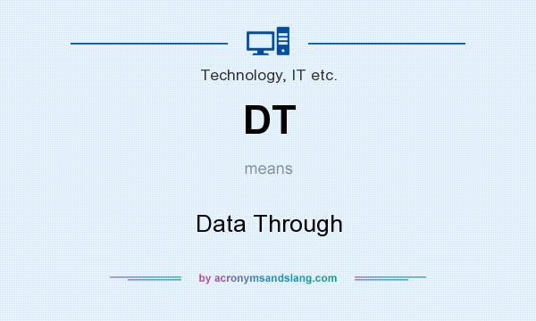 What does DT mean? It stands for Data Through