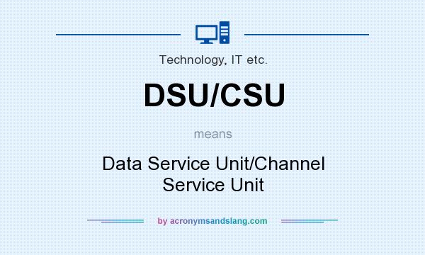 What does DSU/CSU mean? It stands for Data Service Unit/Channel Service Unit