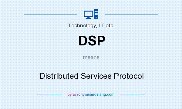 What does DSP mean? It stands for Distributed Services Protocol