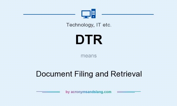What does DTR mean? It stands for Document Filing and Retrieval