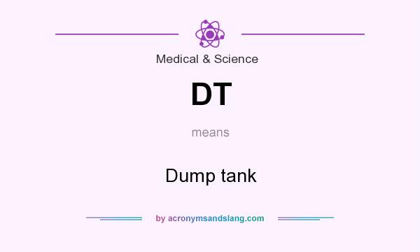 What does DT mean? It stands for Dump tank