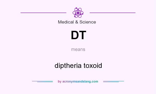 What does DT mean? It stands for diptheria toxoid