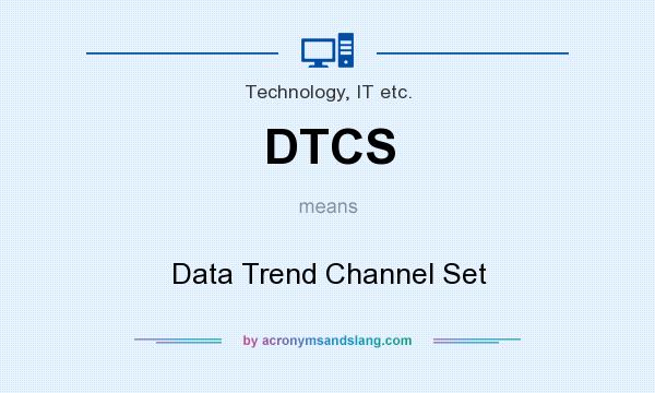 What does DTCS mean? It stands for Data Trend Channel Set