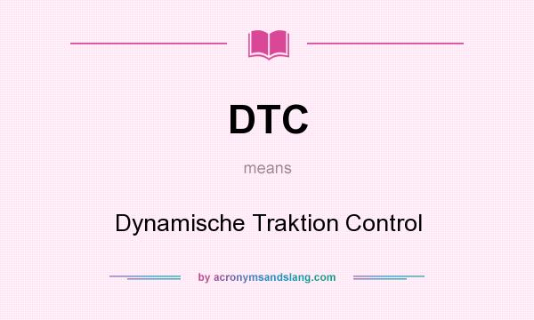 What does DTC mean? It stands for Dynamische Traktion Control