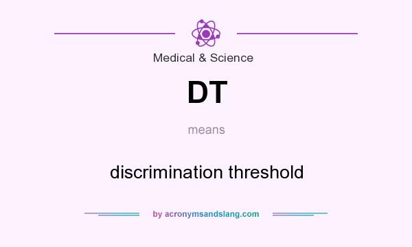 What does DT mean? It stands for discrimination threshold