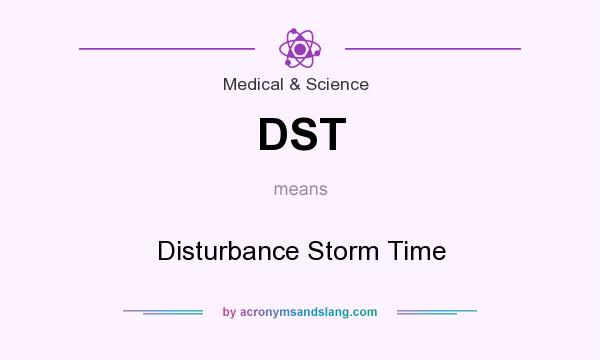 What does DST mean? It stands for Disturbance Storm Time
