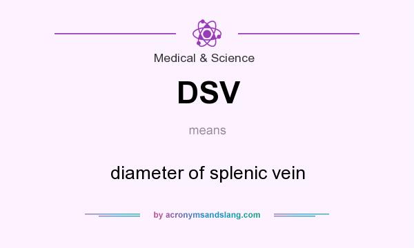 What does DSV mean? It stands for diameter of splenic vein