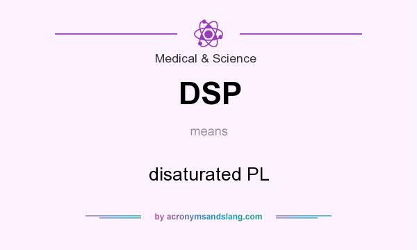 What does DSP mean? It stands for disaturated PL