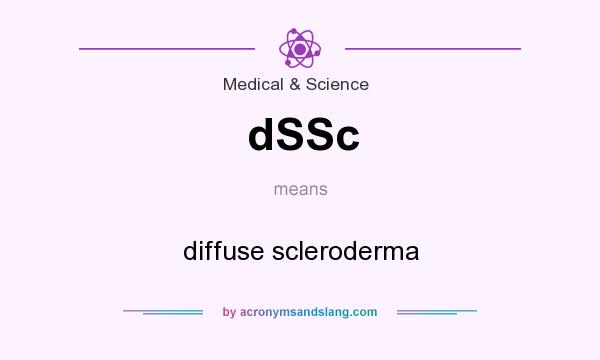 What does dSSc mean? It stands for diffuse scleroderma