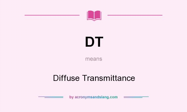 What does DT mean? It stands for Diffuse Transmittance