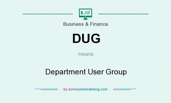 What does DUG mean? It stands for Department User Group