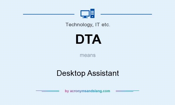 What does DTA mean? It stands for Desktop Assistant