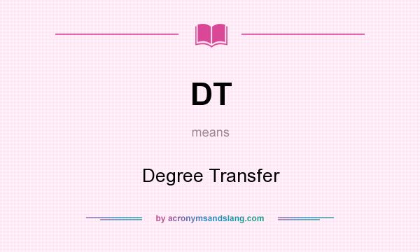 What does DT mean? It stands for Degree Transfer