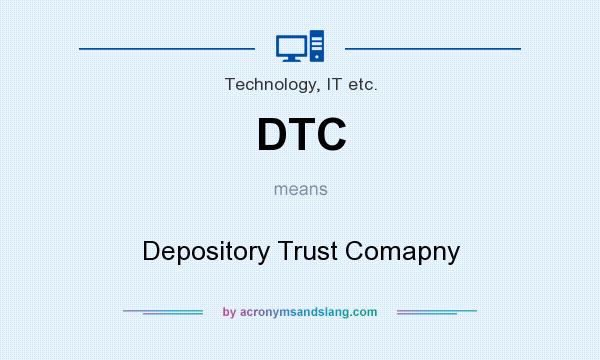 What does DTC mean? It stands for Depository Trust Comapny
