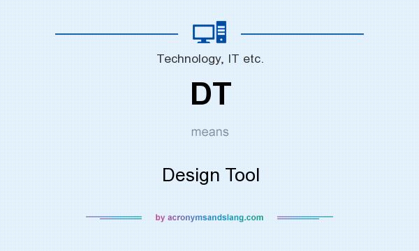 What does DT mean? It stands for Design Tool