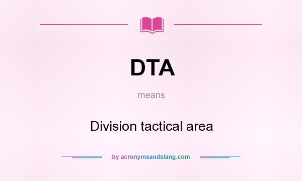 What does DTA mean? It stands for Division tactical area