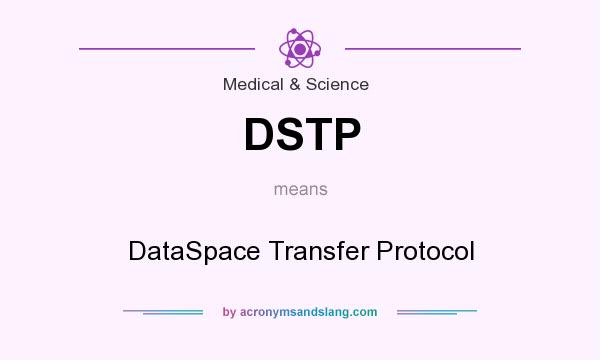 What does DSTP mean? It stands for DataSpace Transfer Protocol