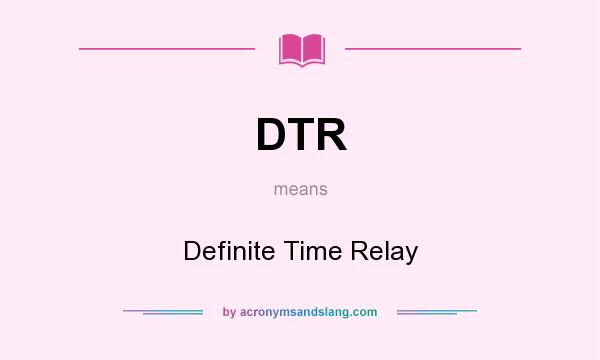 What does DTR mean? It stands for Definite Time Relay