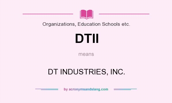 What does DTII mean? It stands for DT INDUSTRIES, INC.