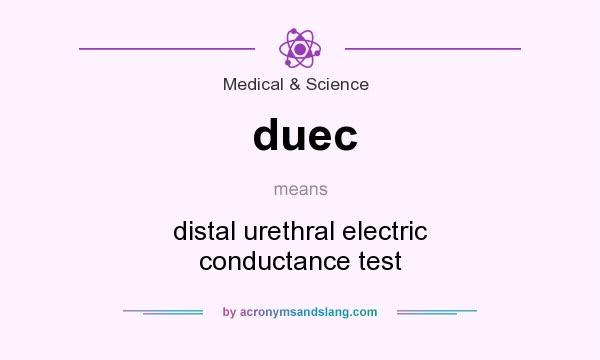 What does duec mean? It stands for distal urethral electric conductance test