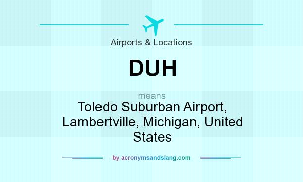 What does DUH mean? It stands for Toledo Suburban Airport, Lambertville, Michigan, United States