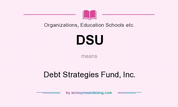 What does DSU mean? It stands for Debt Strategies Fund, Inc.