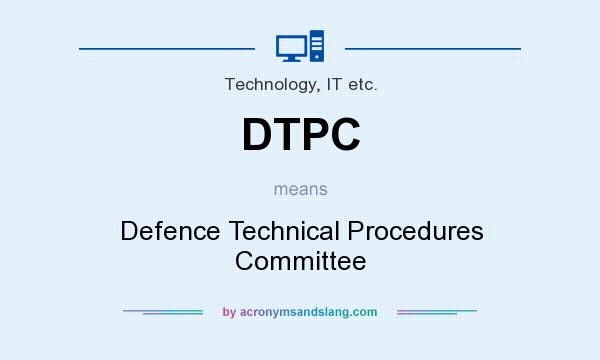 What does DTPC mean? It stands for Defence Technical Procedures Committee