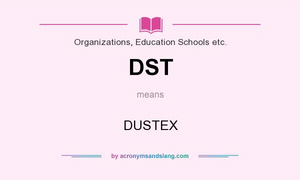 What does DST mean? It stands for DUSTEX