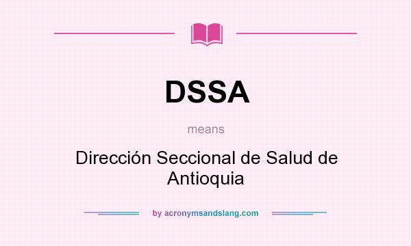 What does DSSA mean? It stands for Dirección Seccional de Salud de Antioquia